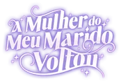 Logo for A Mulher do Meu Marido Voltou