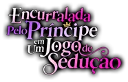 Logo for Encurralada Pelo Príncipe em Um Jogo de Sedução