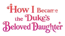 Logo for How I Became the Duke's Beloved Daughter