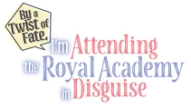 Logo for By a Twist of Fate, I'm Attending the Royal Academy in Disguise