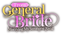 Logo for From General to Bride:  Marrying My Strongest Rival