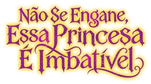 Logo for Não Se Engane, Essa Princesa É Imbatível