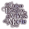 Logo for O Único Destino dos Vilões é a Morte
