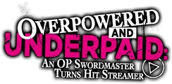 Logo for Overpowered and Underpaid: An OP Swordmaster Turns Hit Streamer