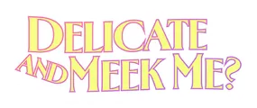 Logo for Delicate and Meek Me?