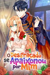 Cover for O Desgraçado se Apaixonou por Mim