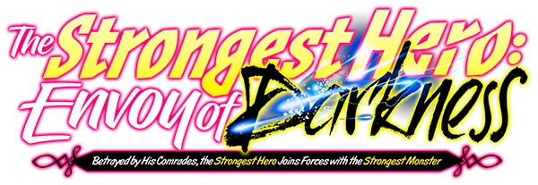 The Strongest Hero: Envoy of Darkness ~Betrayed by His Comrades, the