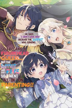 Cover for He Said, “I Can’t Love You” Because the Saint Was Coming, So I Became a Figurehead Queen… But the Saint Was Just Five, So I Went All-In on Parenting!!