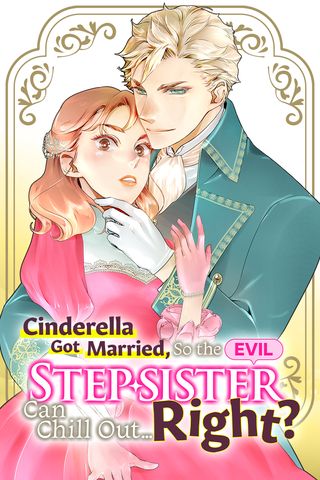 Cover for Cinderella Got Married, So the Evil Stepsister Can Chill Out...Right?