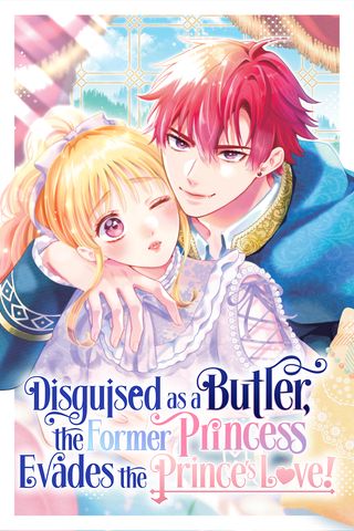 Cover for Disguised as a Butler, the Former Princess Evades the Prince’s Love!